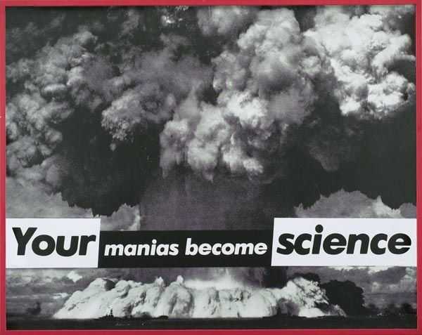 Your manias become science - by Barbara Kruger (1981)