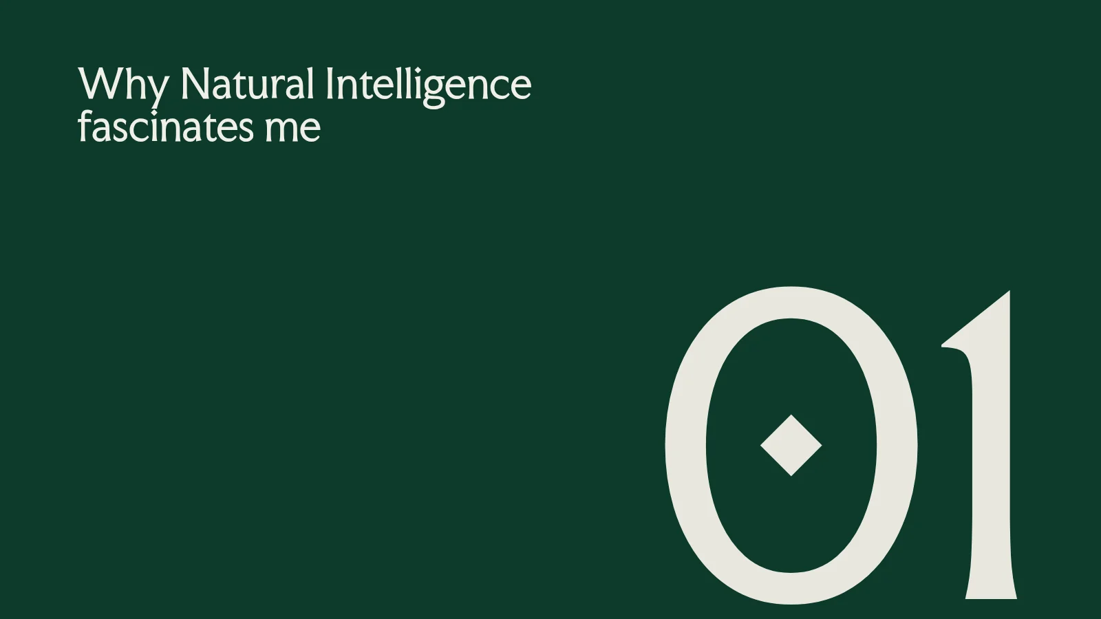 Slide 3: 01 Why Natural Intelligence fascinates me