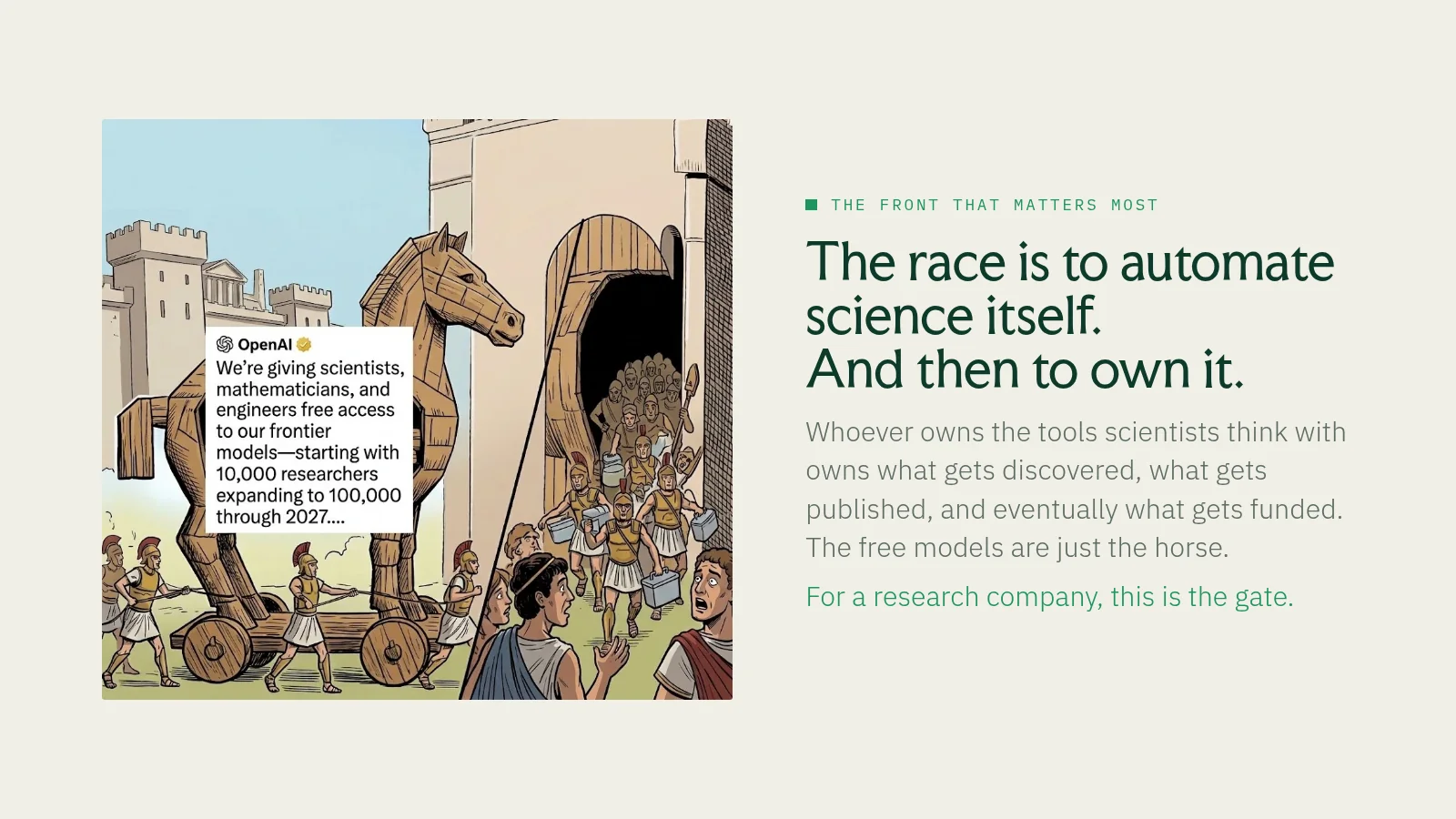 Slide 33: The front that matters most The race is to automate science itself. And then to own it. Whoever owns the tools scientists think with owns what gets discovered, what gets published, and eventually what gets funded. The…