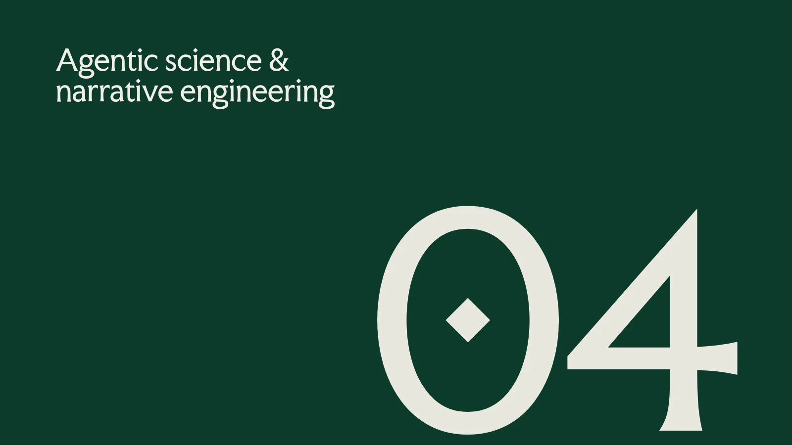 Slide 37: 04 Agentic science & narrative engineering