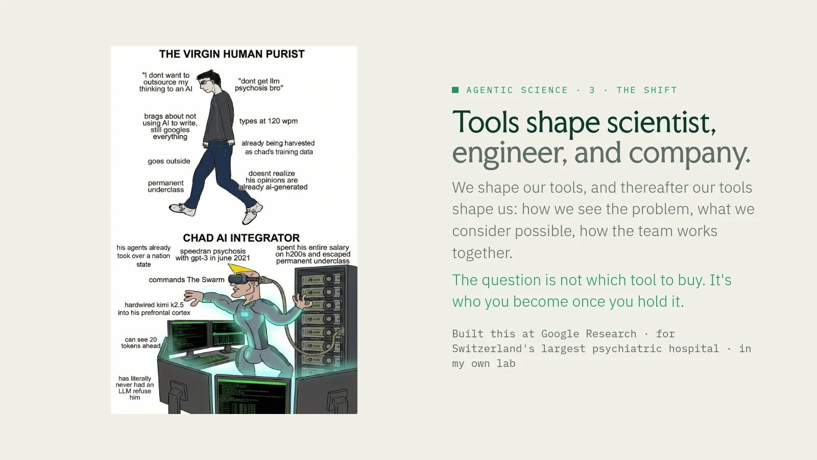 Slide 43: Agentic science · 3 · the shift Tools shape scientist, engineer, and company. We shape our tools, and thereafter our tools shape us: how we see the problem, what we consider possible, how the team works together. The…