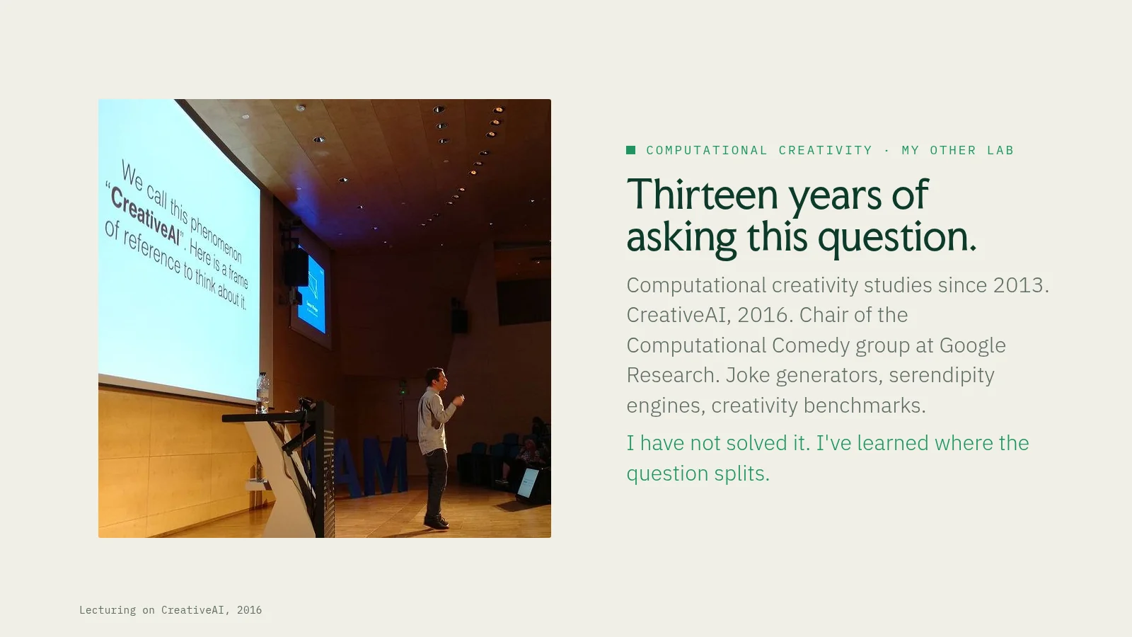 Slide 49: Computational creativity · my other lab Thirteen years of asking this question. Computational creativity studies since 2013. CreativeAI, 2016. Chair of the Computational Comedy group at Google Research. Joke generators,…