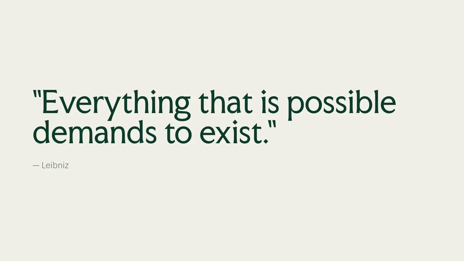 Slide 54: "Everything that is possible demands to exist." — Leibniz
